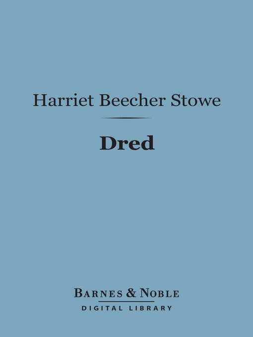 Title details for Dred (Barnes & Noble Digital Library) by Harriet Beecher Stowe - Available